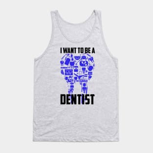 I Want To Be A Dentist Tank Top